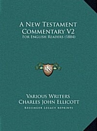 A New Testament Commentary V2: For English Readers (1884) (Hardcover)