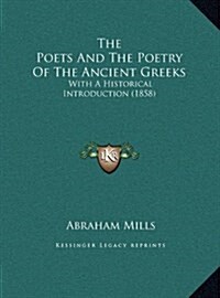 The Poets and the Poetry of the Ancient Greeks: With a Historical Introduction (1858) (Hardcover)