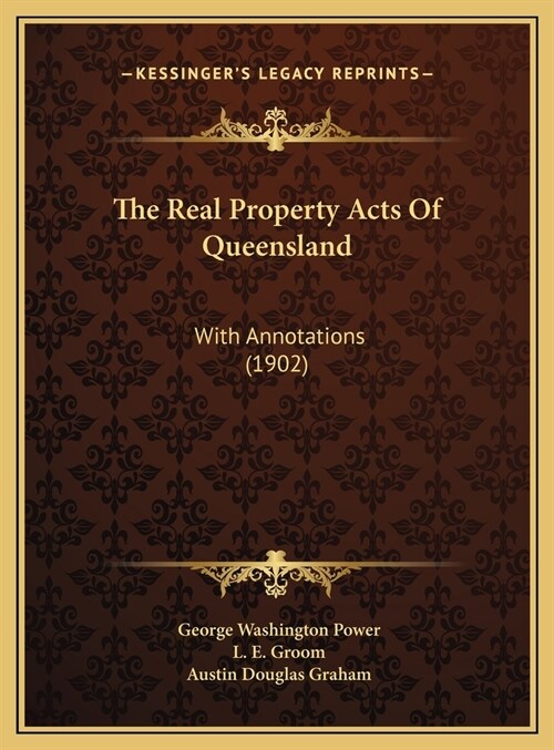 The Real Property Acts Of Queensland: With Annotations (1902) (Hardcover)