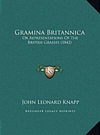 Gramina Britannica: Or Representations Of The British Grasses (1842) (Hardcover)