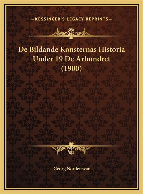 de Bildande Konsternas Historia Under 19 de Arhundret (1900) (Hardcover)