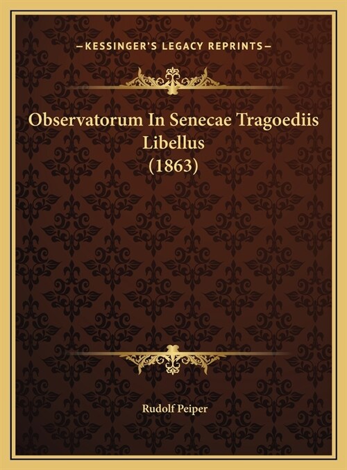 Observatorum in Senecae Tragoediis Libellus (1863) (Hardcover)