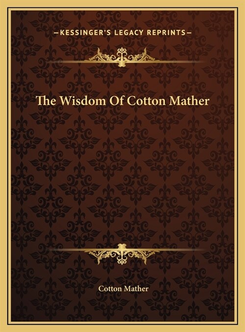 The Wisdom Of Cotton Mather (Hardcover)