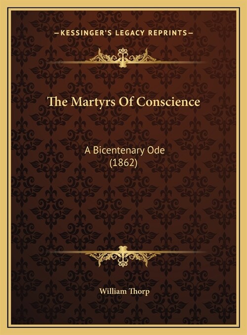 The Martyrs Of Conscience: A Bicentenary Ode (1862) (Hardcover)