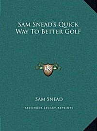 Sam Sneads Quick Way to Better Golf (Hardcover)