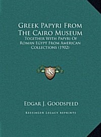 Greek Papyri from the Cairo Museum: Together with Papyri of Roman Egypt from American Collections (1902) (Hardcover)