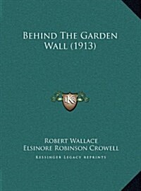 Behind the Garden Wall (1913) (Hardcover)