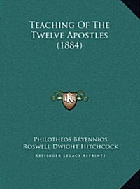 Teaching of the Twelve Apostles (1884) (Hardcover)