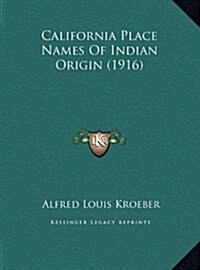 California Place Names of Indian Origin (1916) (Hardcover)