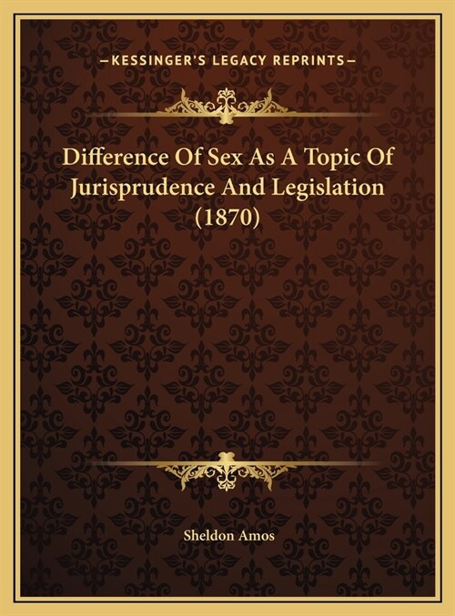 Difference Of Sex As A Topic Of Jurisprudence And Legislation (1870) (Hardcover)