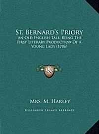 St. Bernards Priory: An Old English Tale, Being the First Literary Production of a Young Lady (1786) (Hardcover)