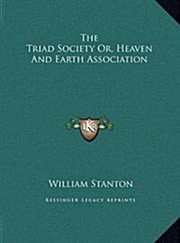 The Triad Society Or, Heaven and Earth Association (Hardcover)