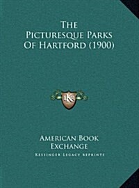 The Picturesque Parks of Hartford (1900) (Hardcover)