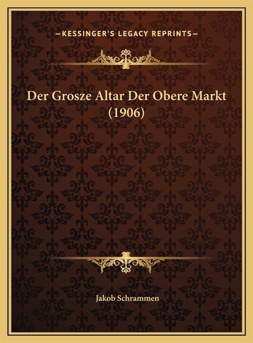 Der Grosze Altar Der Obere Markt (1906) (Hardcover)