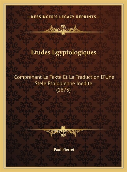 Etudes Egyptologiques: Comprenant Le Texte Et La Traduction DUne Stele Ethiopienne Inedite (1873) (Hardcover)