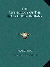 The Mythology of the Bella Coola Indians (Hardcover)