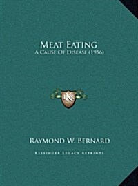 Meat Eating: A Cause of Disease (1956) (Hardcover)