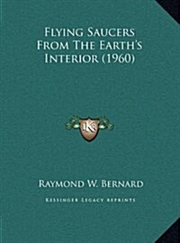 Flying Saucers from the Earths Interior (1960) (Hardcover)