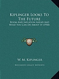 Kiplinger Looks to the Future: Boom and Inflation Ahead and What You Can Do about It (1958) (Hardcover)