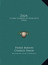 Zaza: A Lyric Comedy, in Four Acts (1919) (Hardcover)