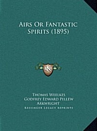 Airs or Fantastic Spirits (1895) (Hardcover)