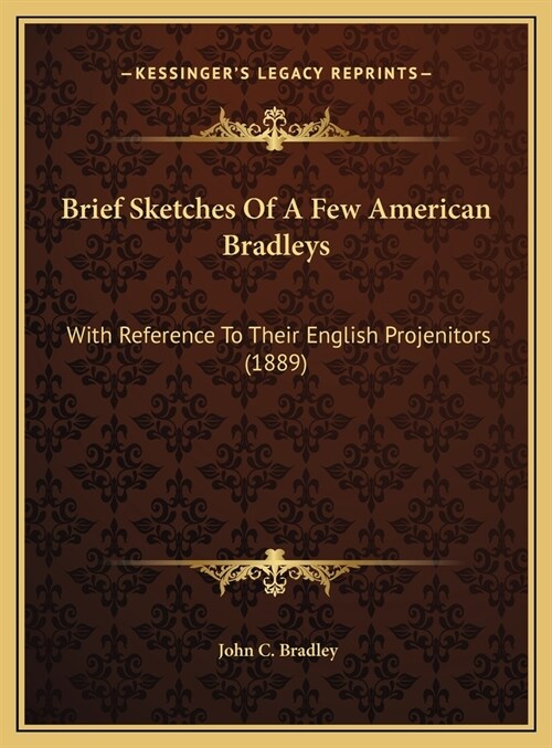 Brief Sketches Of A Few American Bradleys: With Reference To Their English Projenitors (1889) (Hardcover)
