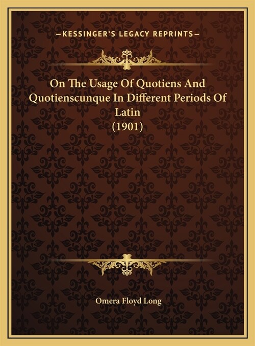 On The Usage Of Quotiens And Quotienscunque In Different Periods Of Latin (1901) (Hardcover)