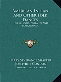 American Indian and Other Folk Dances: For Schools, Pageants and Playgrounds (Hardcover)