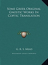 Some Greek Original Gnostic Works in Coptic Translation (Hardcover)