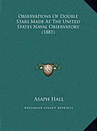 Observations of Double Stars Made at the United States Naval Observatory (1881) (Hardcover)