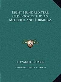 Eight Hundred Year Old Book of Indian Medicine and Formulas (Hardcover)