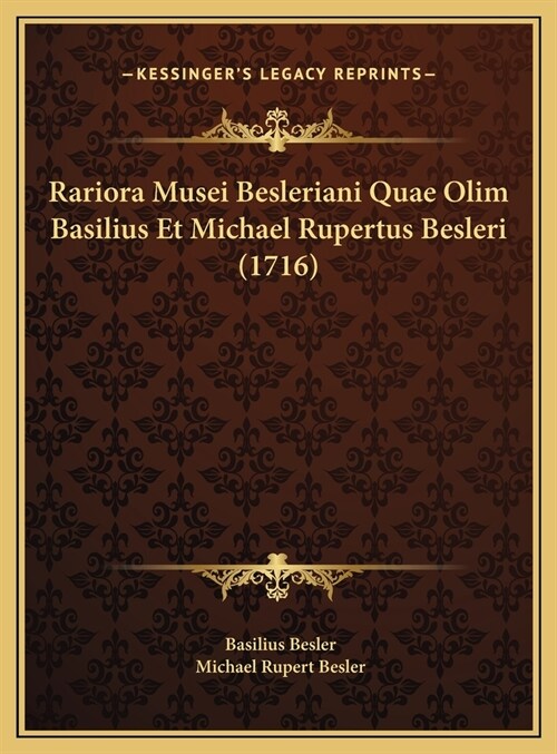 Rariora Musei Besleriani Quae Olim Basilius Et Michael Rupertus Besleri (1716) (Hardcover)