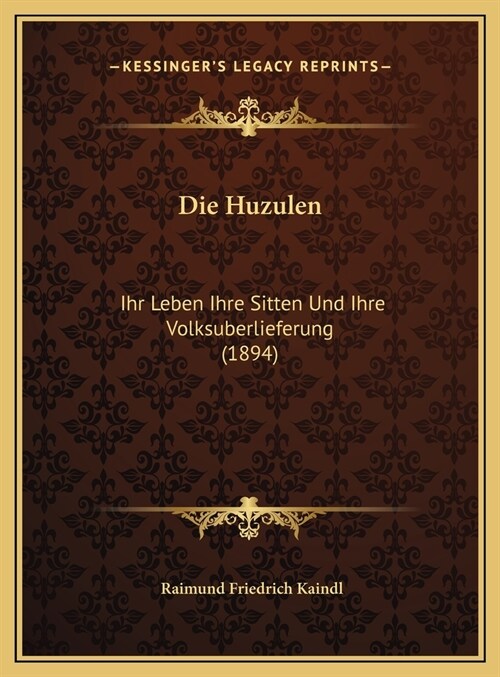 Die Huzulen: Ihr Leben Ihre Sitten Und Ihre Volksuberlieferung (1894) (Hardcover)