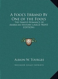 A Fools Errand by One of the Fools: The Famous Romance of American History (Hardcover)