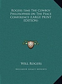 Rogers Isms the Cowboy Philosopher on the Peace Conference (Hardcover)