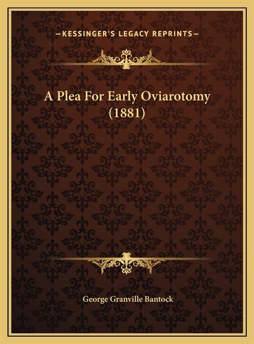 A Plea For Early Oviarotomy (1881) (Hardcover)