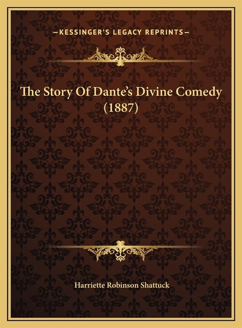 The Story Of Dantes Divine Comedy (1887) (Hardcover)