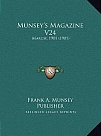 Munseys Magazine V24: March, 1901 (1901) (Hardcover)