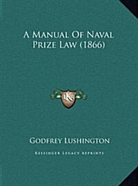 A Manual of Naval Prize Law (1866) (Hardcover)