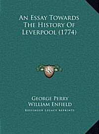 An Essay Towards the History of Leverpool (1774) (Hardcover)