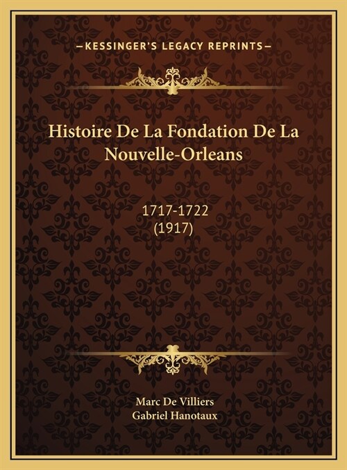 Histoire de La Fondation de La Nouvelle-Orleans: 1717-1722 (1917) (Hardcover)