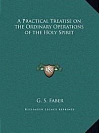 A Practical Treatise on the Ordinary Operations of the Holy Spirit (Hardcover)