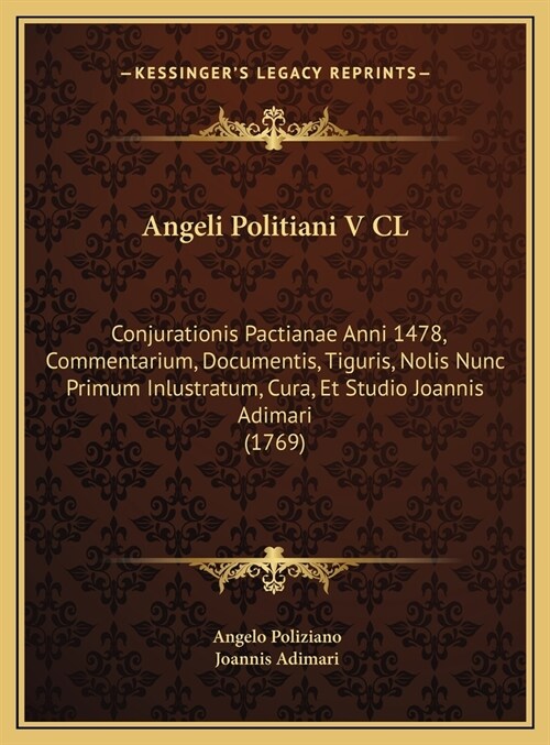 Angeli Politiani V CL: Conjurationis Pactianae Anni 1478, Commentarium, Documentis, Tiguris, Nolis Nunc Primum Inlustratum, Cura, Et Studio J (Hardcover)