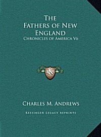 The Fathers of New England: Chronicles of America V6 (Hardcover)