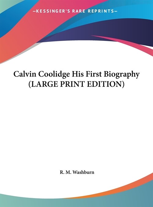 Calvin Coolidge His First Biography (LARGE PRINT EDITION) (Hardcover)