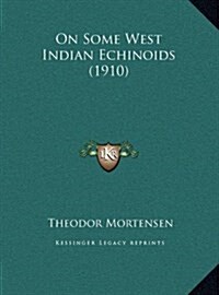 On Some West Indian Echinoids (1910) (Hardcover)