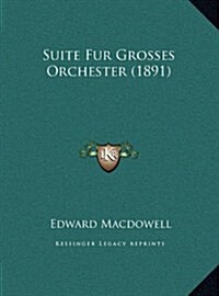 Suite Fur Grosses Orchester (1891) (Hardcover)