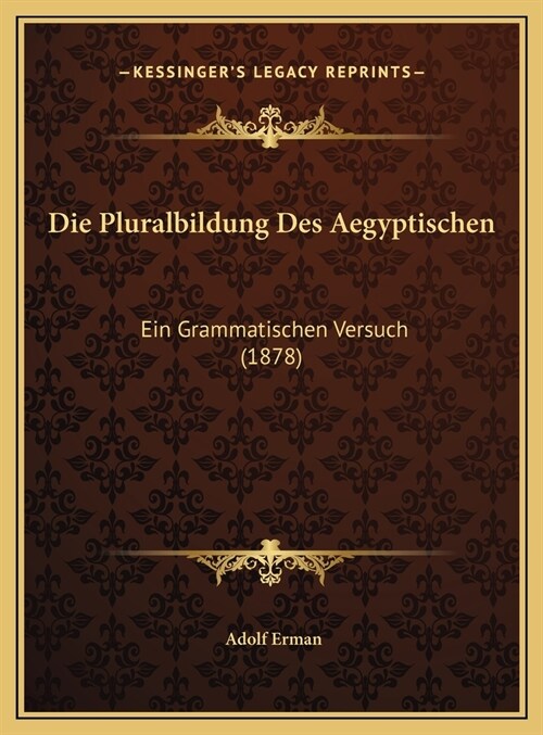 Die Pluralbildung Des Aegyptischen: Ein Grammatischen Versuch (1878) (Hardcover)