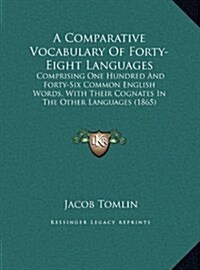 A Comparative Vocabulary of Forty-Eight Languages: Comprising One Hundred and Forty-Six Common English Words, with Their Cognates in the Other Langu (Hardcover)
