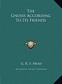The Gnosis According to Its Friends (Hardcover)